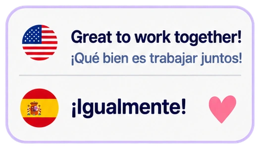 Great to work together! ¡Qué bien es trabajar juntos! ¡Igualmente!