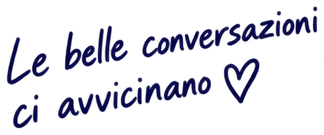 Le belle conversazioni ci avvicinano