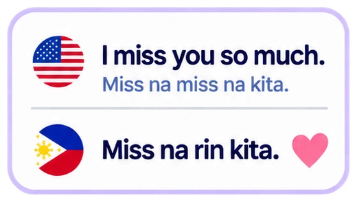 I miss you so much. Miss na miss na kita. Miss na rin kita.
